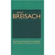 On the Future of History by Breisach, Ernst, 9780226072807