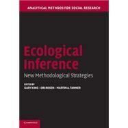 Ecological Inference: New Methodological Strategies by Edited by Gary King , Ori Rosen , Martin A. Tanner, 9780521542807