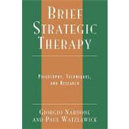 Brief Strategic Therapy Philosophy, Techniques, and Research by Nardone, Giorgio; Watzlawick, Paul, 9780765702807