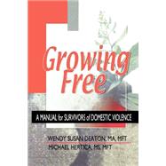 Growing Free: A Manual for Survivors of Domestic Violence by Deaton; Wendy, 9780789012807