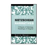 Adorno's Nietzschean Narratives by Bauer, Karin, 9780791442807