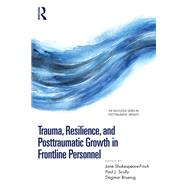 Trauma, Resilience, and Posttraumatic Growth in Frontline Personnel by Shakespeare-Finch, Jane, 9781003292807