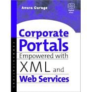 Corporate Portals Empowered With Xml and Web Services by Guruge, 9781555582807