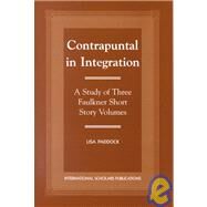 Contrapuntal in Integration A Study of Three Faulkner Short Story Volumes by Paddock, Lisa Olson, 9781573092807