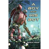 A Boy and His Bot by Wilson, Daniel H., 9781599902807
