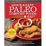Quick & Easy Paleo Comfort Foods 100+ Delicious Gluten-Free Recipes by Mayfield, Julie and Charles; Wolf, Robb, 9780373892808