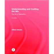 Understanding and Crafting the Mix: The Art of Recording by Moylan; William, 9780415842808