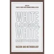 White Logic, White Methods Racism and Methodology by Zuberi, Tukufu; Bonilla-Silva, Eduardo, 9780742542808