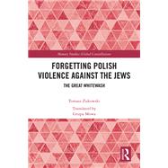 Forgetting Polish Violence Against the Jews by Tomasz Zukowski, 9781032512808