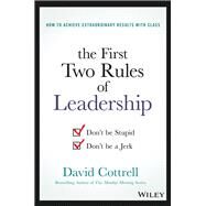 The First Two Rules of Leadership Don't be Stupid, Don't be a Jerk by Cottrell, David, 9781119282808