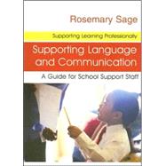 Supporting Language and Communication : A Guide for School Support Staff by Rosemary Sage, 9781412912808