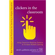 Clickers in the Classroom by Goldstein, David S.; Wallis, Peter D.; Rhem, James, 9781620362808