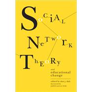 Social Network Theory and Educational Change by Daly, Alan J.; Little, Judith Warren, 9781934742808