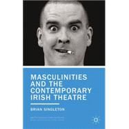Masculinities and the Contemporary Irish Theatre by Singleton, Brian, 9780230222809