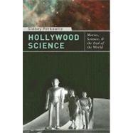 Hollywood Science: Movies, Science, and the End of the World by Perkowitz, Sidney, 9780231142809