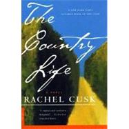 The Country Life A Novel by Cusk, Rachel, 9780312252809