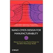 Nano-CMOS Design for Manufacturability Robust Circuit and Physical Design for Sub-65nm Technology Nodes by Wong, Ban P.; Mittal, Anurag; Starr, Greg W.; Zach, Franz; Moroz, Victor; Kahng, Andrew, 9780470112809