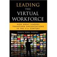 Leading the Virtual Workforce How Great Leaders Transform Organizations in the 21st Century by Sobel Lojeski, Karen, 9780470422809