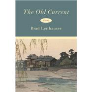 The Old Current Poems by Leithauser, Brad, 9780593802809