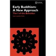 Early Buddhism: A New Approach: The I of the Beholder by Hamilton-Blyth; Sue, 9780700712809