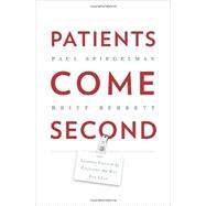 Patients Come Second: Leading Change by Changing the Way You Lead by Spiegelman, Paul; Berrettt, Britt, 9780988842809