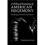 A Political Economy of American Hegemony by Oatley, Thomas, 9781107462809