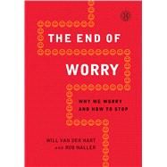 The End of Worry Why We Worry and How to Stop by van der Hart, Will; Waller, Rob, 9781451682809