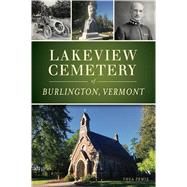 Lakeview Cemetery of Burlington, Vermont by Lewis, Thea, 9781467142809