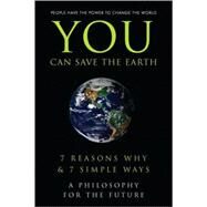 You Can Save the Earth 7 Reasons Why & 7 Simple Ways. A Book to Benefit the Planet by Flach, Andrew; Eding, June; Krusinski, Anna; Smith, Sean K., 9781578262809