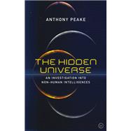 The Hidden Universe An Investigation into Non-Human Intelligences by Peake, Anthony, 9781786782809