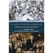 In Search of European Liberalisms by Freeden, Michael; Fernndez-sebastin, Javier; Leonhard, Jrn, 9781789202809