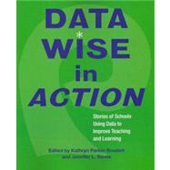 Data Wise in Action : Stories of Schools Using Data to Improve Teaching and Learning by Boudett, Kathryn Parker; Steele, Jennifer L., 9781891792809