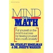 Mind Over Math: Put Yourself on the Road to Success by Freeing Yourself from Math Anxiety by Kogelman, Stanley; Warren, Joseph, 9780070352810