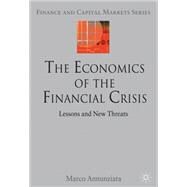 The Economics of the Financial Crisis Lessons and New Threats by Annunziata, Marco, 9780230282810