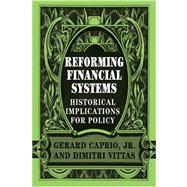 Reforming Financial Systems: Historical Implications for Policy by Edited by Gerard Caprio, Jr. , Dimitri Vittas, 9780521032810