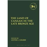 The Land of Canaan in the Late Bronze Age by Grabbe, Lester L.; Mein, Andrew; Camp, Claudia V., 9780567672810