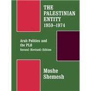 The Palestinian Entity 1959-1974: Arab Politics and the PLO by Shemesh,Moshe, 9780714632810