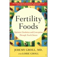 Fertility Foods Optimize Ovulation and Conception Through Food Choices by Groll, Jeremy; Groll, Lorie, 9780743272810