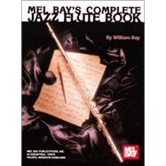 Mel Bays Complete Jazz Flute Book by Bay, William, 9780786602810
