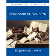 Searchlights on Health 1920 by Jefferis, B. G.; Nichols, J. L., 9781486152810