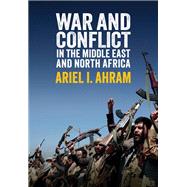 War and Conflict in the Middle East and North Africa by Ahram, Ariel I., 9781509532810