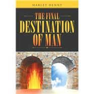 The Final Destination of Man by Denny, Harley, 9781512712810