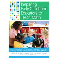 Preparing Early Childhood Educators to Teach Math by Ginsburg, Herbert P., Ph.D.; Hyson, Marilou, Ph.D.; Woods, Taniesha A., Ph.D., 9781598572810