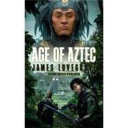 Age of Aztec by Lovegrove, James, 9781907992810