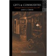 Gifts and Commodities: Exchange and Western Capitalism Since 1700 by Carrier,James G., 9780415642811