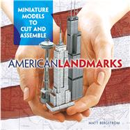 American Landmarks: Miniature Models to Cut and Assemble by Bergstrom, Matt, 9780486482811