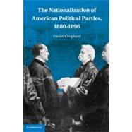 The Nationalization of American Political Parties, 1880–1896 by Daniel Klinghard, 9780521192811