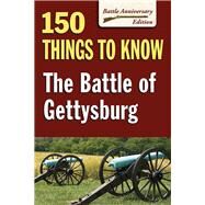 The Battle of Gettysburg 150 Things to Know by Allison, Sandy, 9780811712811
