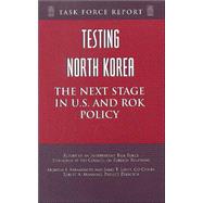 Testing North Korea : The Next Stage in U. S. and ROK Policy by Abramowitz, Morton I.; Laney, James T., 9780876092811