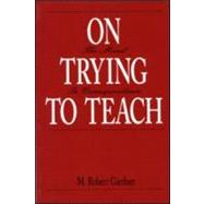On Trying to Teach : The Mind in Correspondence by Gardner, M. Robert, 9780881632811